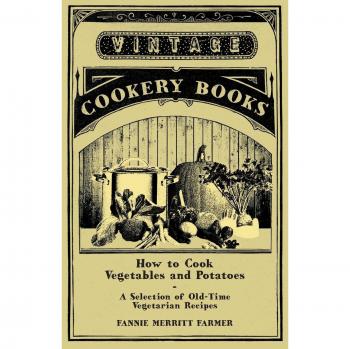 Farmer, Fannie Merritt: How to Cook Vegetables and Potatoes