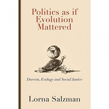 Politics as if Evolution Mattered: Darwin, Ecology, and Social Justice