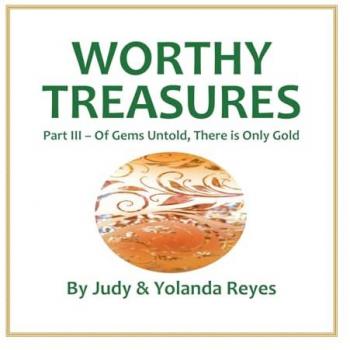 Worthy Treasures: Part III – Of Gems Untold, There is Only Gold