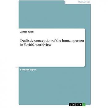 Dualistic conception of the human person in Yorùbá worldview