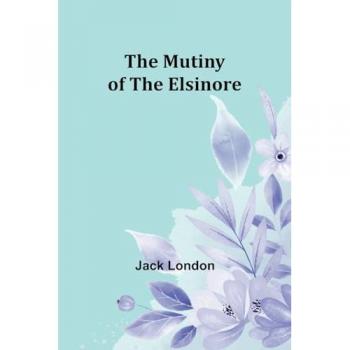 London, Jack: The Mutiny of the Elsinore