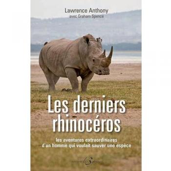 Les derniers rhinocéros : Les aventures extraordinaires d'un homme qui voulait sauver une espèce