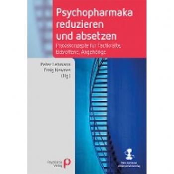 Psychopharmaka reduzieren und absetzen: Praxiskonzepte für Fachkräfte, Betroffene, Angehörige (Fachwissen)