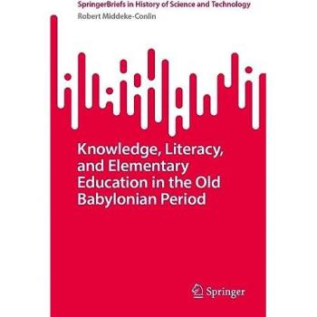 Knowledge, Literacy, and Elementary Education in the Old Babylonian Period (SpringerBriefs in History of Science and Technology)