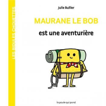 LES BIDULES CHOUETTES : MAURANE LE BOB EST UNE AVENTURIERE