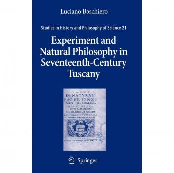 Experiment and Natural Philosophy in Seventeenth-Century Tuscany: The History of the Accademia del Cimento