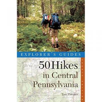 Explorers Guide 50 Hikes in Central Pennsylvania by Tom Thwaites