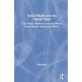 Social Media and the Islamic State: Can Public Relations Succeed Where Conventional Diplomacy Failed?