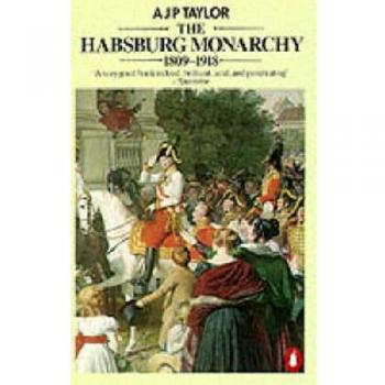 Taylor, A. J. P. The Habsburg Monarchy 1809-1918: A History Of The Austrian Empire And Austria-Hungary