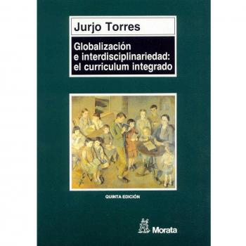 Globalizacion e interdisciplinariedad: el curriculum integrado