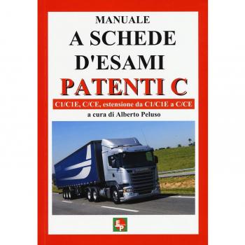 Manuale a schede d'esami. Patenti C. C1/C1E, C/CE, estensione da C1/C1E a C/CE