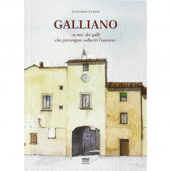 Galliano. «A mo' dei galli che prevengon solleciti l'aurora». Storia del paese dalle origini alla seconda guerra mondiale