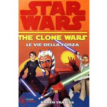 Le vie della forza. The clone wars. Star wars
