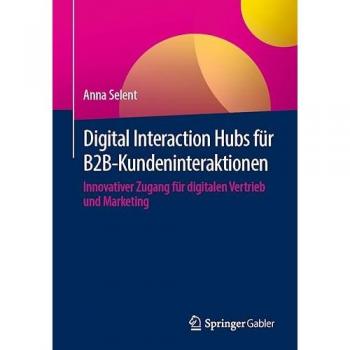 Digital Interaction Hubs für B2B-Kundeninteraktionen: Innovativer Zugang für digitalen Vertrieb und Marketing