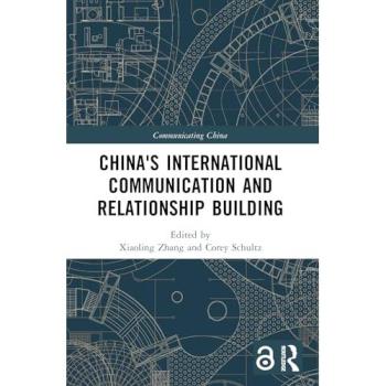 China's International Communication and Relationship Building (Communicating China)
