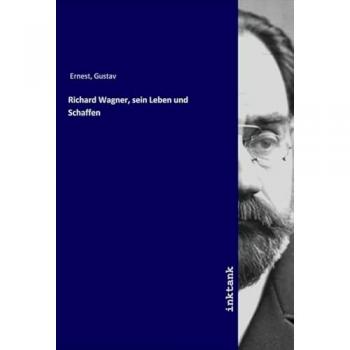 Richard Wagner sein Leben und Schaffen