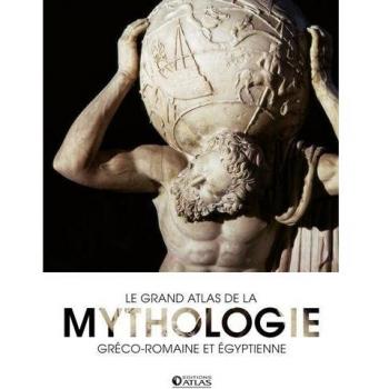 Le grand atlas de la mythologie gréco-romaine et égyptienne