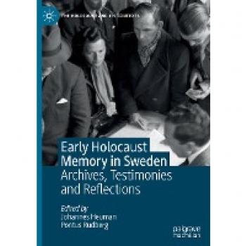 Early Holocaust Memory in Sweden: Archives, Testimonies and Reflections