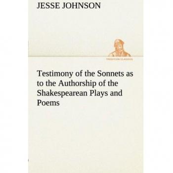 Testimony of the Sonnets as to the Authorship of the Shakespearean Plays and Poems (TREDITION CLASSICS)