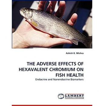 THE ADVERSE EFFECTS OF HEXAVALENT CHROMIUM ON FISH HEALTH: Endocrine and Nonendocrine Biomarkers