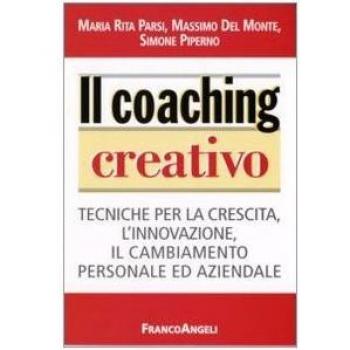 Il coaching creativo. Tecniche per la crescita, l'innovazione, il cambiamento personale ed aziendale