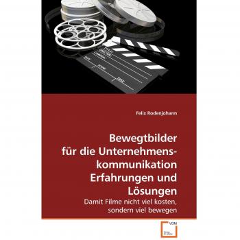 Bewegtbilder für die Unternehmenskommunikation Erfahrungen und Lösungen