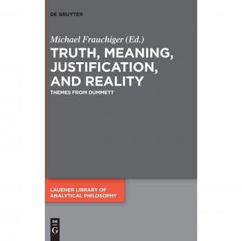 Truth, Meaning, Justification, and Reality: Themes from Dummett