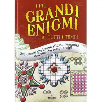 I più grandi enigmi di tutti i tempi. 200 quesiti che hanno sfidato l'umanità dall'alba dei tempi a oggi