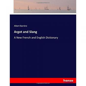 Argot and Slang: A New French and English Dictionary