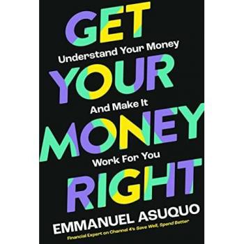 Get Your Money Right : Understand Your Money and Make it Work for You