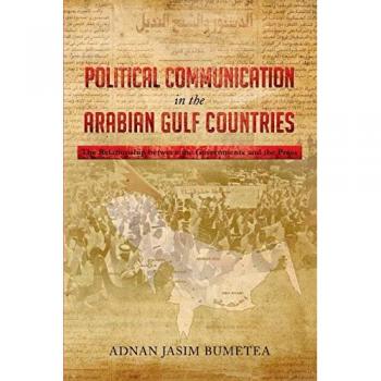 Political Communication in the Arabian Gulf Countries: The Relationship between the Governments and the Press