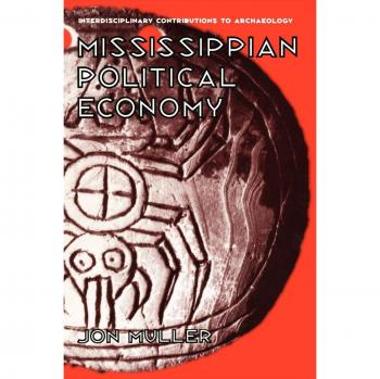 Mississippian Political Economy (Interdisciplinary Contributions to Archaeology)