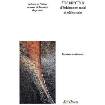 tre directeur d'tablissement social et mdico-social: La force de lintime au cur de lexercice du pouvoir