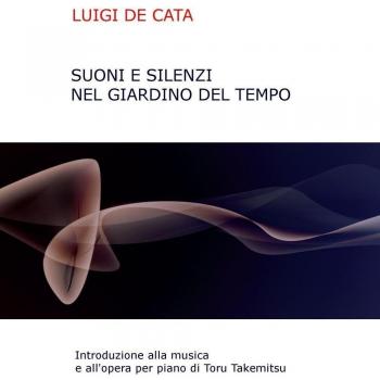 Suoni e silenzio nel giardino del tempo. Introduzione alla musica e all'opera per piano di Toru Takemitsu