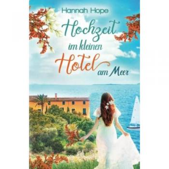 Hochzeit im kleinen Hotel am Meer: Spannender Liebesroman