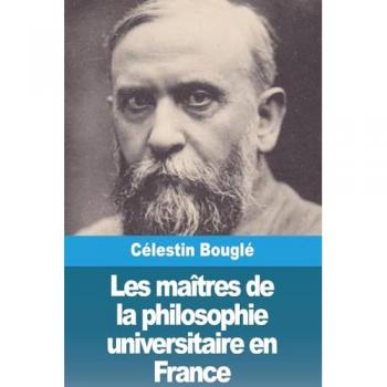 Bouglé, Célestin: Les maîtres de la philosophie universitaire en France