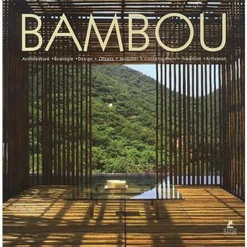 Bambou : Architecture, Ecologie, Design, Objets, Mobilier, Contemporain, Tradition, Artisanat