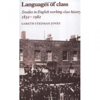 Languages of Class: Studies in English Working Class History 1832-1982