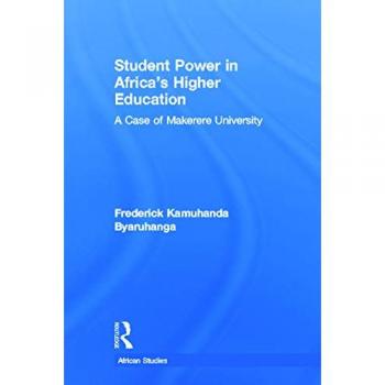 Student Power in Africa's Higher Education: A Case of Makerere University (African Studies: History, Politics, Economics, and Culture)