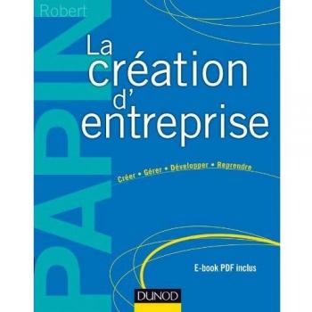 La création d'entreprise : Créer, gérer, développer, reprendre