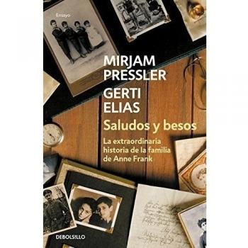 Saludos y besos: La extraordinaria historia de la familia de Ana Frank.