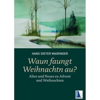 Waun faungt Weihnachtn au?: Altes und Neues zu Advent und Weihnachten