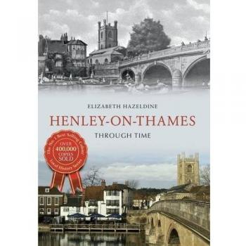 Henley on Thames Through Time,Elizabeth Hazeldine