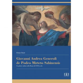 Giovanni Andrea Generoli de Podeo Mirteto Sabinensis. Un pittore sabino nella Roma del XVII secolo