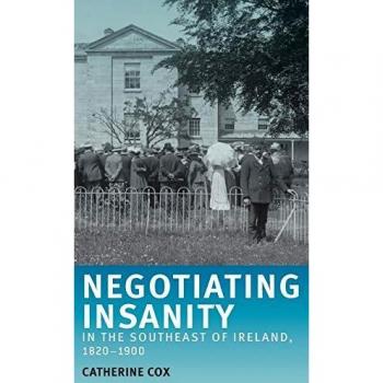 Negotiating Insanity in the Southeast of Ireland, 1820-1900