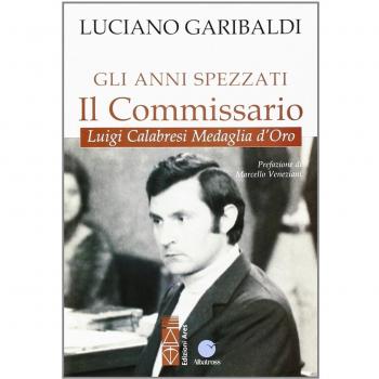 Gli anni spezzati. Il commissario Luigi Calabresi, medaglia d'oro