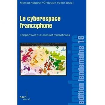 Le cyberespace francophone: Perspectives culturelles et médiatiques