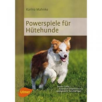 Karina Mahnke Powerspiele Für Hütehunde: Border Collie, Australian Shepherd & Co. Rassegerecht Beschäftigen