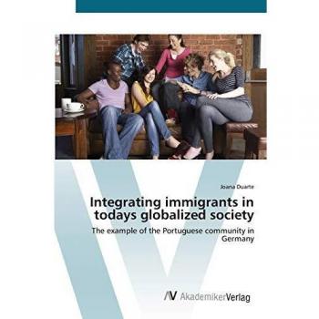 Integrating immigrants in todays globalized society: The example of the Portuguese community in Germany