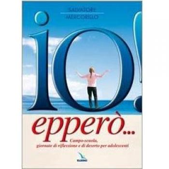 Io! Epperò... Campo-scuola, giornate di riflessione e di deserto per adolescenti